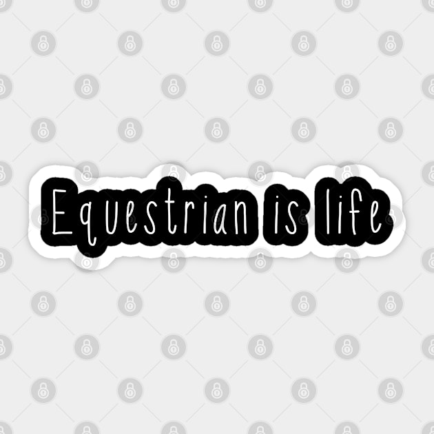 Equestrian is life . Perfect present for mother dad friend him or her Sticker by SerenityByAlex